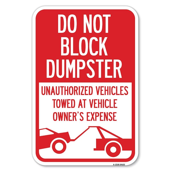 Signmission Do Not Block Dumpster Unauthorized Vehi Heavy-Gauge Aluminum Sign, 12" x 18", A-1218-24163 A-1218-24163 - main